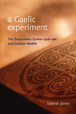 a Gaelic experiment - The Preparatory System 1926 - 1961and Coláiste Moibhí